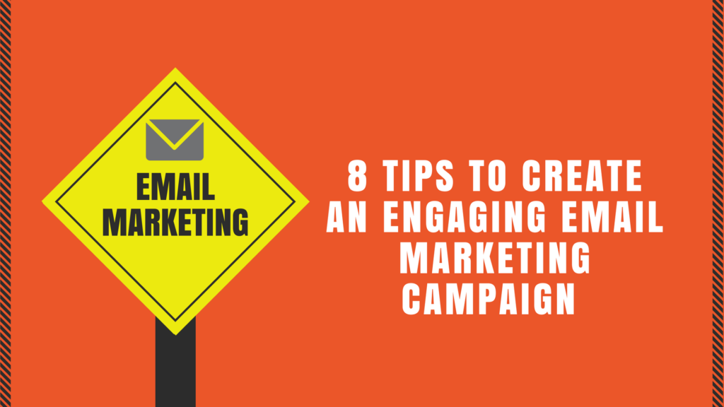 8 Tips to Create an Engaging Email Marketing Campaign