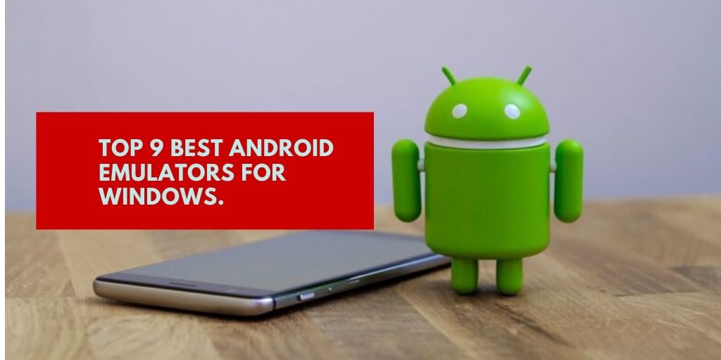 Top 9 Best Android Emulators for Windows.